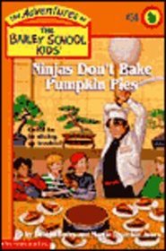 Ninjas Don't Bake Pumpkin Pies (Adventures of the Bailey School Kids (Library))