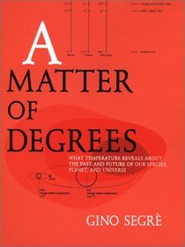 A Matter of Degrees: What Temperature Reveals About the Past and Future of Our Species, Planet, and Universe