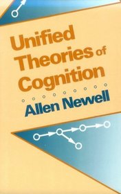 Unified Theories of Cognition (The William James Lectures)