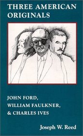 Three American Originals: John Ford, William Faulkner,  Charles Ives