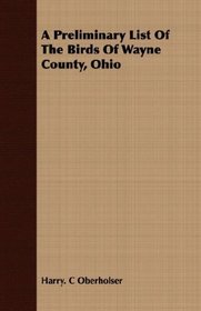 A Preliminary List Of The Birds Of Wayne County, Ohio