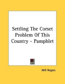Settling The Corset Problem Of This Country - Pamphlet
