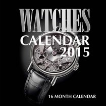 Watches Calendar 2015: 16 Month Calendar