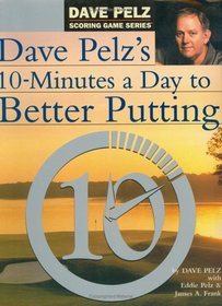 Dave Pelz's 10 Minutes a Day to Better Putting [ILLUSTRATED]