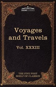 Voyages and Travels: Ancient and Modern: The Five Foot Shelf of Classics, Vol. XXXIII (in 51 volumes)