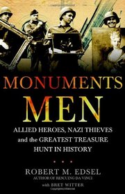 Monuments Men Allied Heroes, Nazi Thieves and the Greatest Treasure Hunt in History