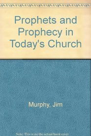 Prophets and Prophecy in Today's Church
