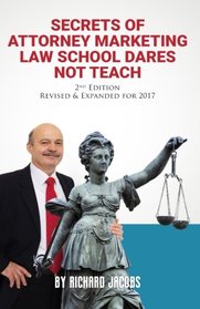 Secrets of Attorney Marketing Law School Dares Not Teach: (2nd Edition - 2017 Update)