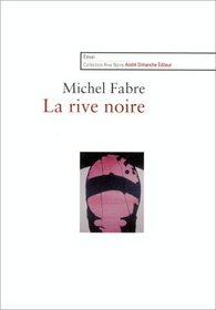La rive noire: Les ecrivains noirs americains a Paris, 1830-1995 (Collection La rive noire) (French Edition)