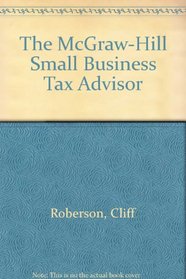 The McGraw-Hill Small Business Tax Advisor (Mcgraw Hill Small Business Tax Advisor)