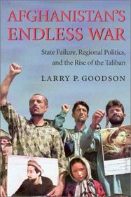 Afghanistan's Endless War: State Failure, Regional Politics, and the Rise of the Taliban