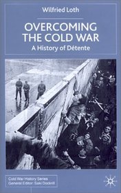 Overcoming the Cold War: A History of Detente, 1950-1991 (Cold War History)