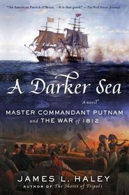 A Darker Sea: Master Commandant Putnam and the War of 1812 (A Bliven Putnam Naval Adventure)