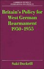 Britain's Policy for West German Rearmament 1950-1955 (Cambridge Studies in International Relations)