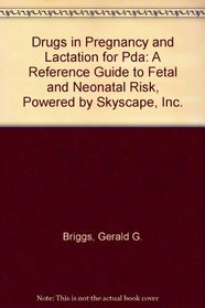 Drugs in Pregnancy And Lactation for Pda: A Reference Guide to Fetal And Neonatal Risk, Powered by Skyscape, Inc.