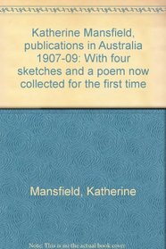 Katherine Mansfield, publications in Australia, 1907-09