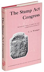 The Stamp Act Congress: With an Exact Copy of the Complete Journal