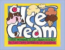 Ice Cream: Including Great Moments in Ice Cream History