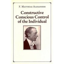 Constructive Conscious Control of the Individual (Man's Supreme Inheritance, V. 2)