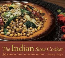 The Indian Slow Cooker: 50 Healthy, Easy, Authentic Recipes