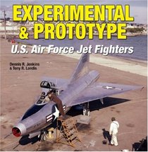 Experimental & Prototype U.S. Air Force Jet Fighters (Specialty Press)