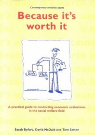 Because It's Worth It: A Practical Guide to Conducting Economic Evaluations in the Social Welfare Field (Contemporary Research Issues)