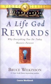 A Life God Rewards video course workbook : Breaking Through to A Life God will Reward (Video Course Workbook)