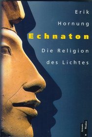Echnaton: Die Religion des Lichtes (German Edition)