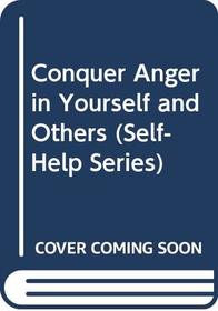 Conquer Anger in Yourself and Others (Self-Help Series)