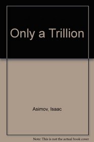 Only a Trillion