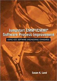 Jumpstart CMM/CMMI Software Process Improvements: Using IEEE Software Engineering Standards (Practitioners)