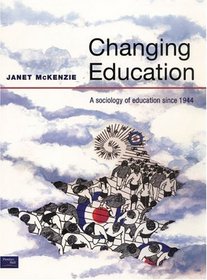 Changing Education: A Sociology of Education Since 1944