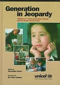 Generation in Jeopardy: Children in Central and Eastern Europe and the Former Soviet Union