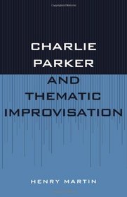 Charlie Parker and Thematic Improvisation