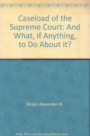 The caseload of the Supreme Court, and what, if anything, to do about it (Domestic affairs study)
