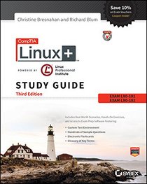 CompTIA Linux+ Powered by Linux Professional Institute Study Guide, 3rd Edition: Exam LX0-101 and Exam LX0-102 (Comptia Linux + Study Guide)