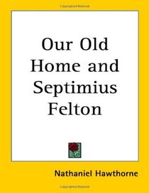 Our Old Home and Septimius Felton