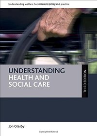 Understanding Health and Social Care (Understanding Welfare: Social Issues, Policy and Practice Series)