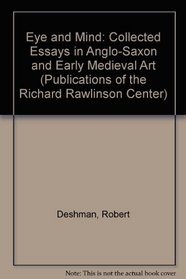 Eye and Mind: Collected Essays in Anglo-Saxon and Early Medieval Art (Publications of the Richard Rawlinson Center)