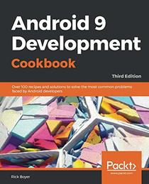 Android 9 Development Cookbook: Over 100 recipes and solutions to solve the most common problems faced by Android developers, 3rd Edition