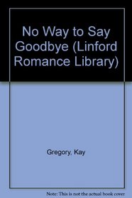 No Way to Say Goodbye (Linford Romance Library)