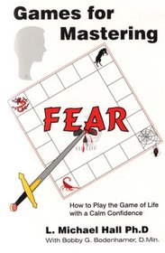 Games for Mastering Fear: How to Play the Game of Life with a Calm Confidence