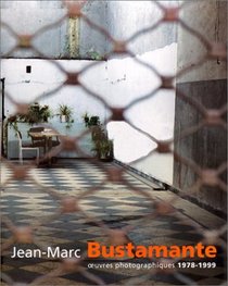 Jean-Marc Bustamente: Oeuvres Photographiques 1978-1999