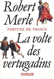 Fortune de France, tome 7 : La Volte des vertugadins