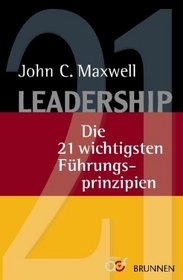 Leadership: Die 21 wichtigsten Fuhrungsprinzipien