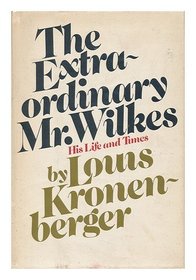 The extraordinary Mr. Wilkes: his life and times