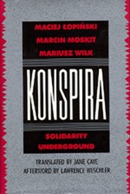 Konspira: Solidarity Underground (Studies in Societies and Culture in East Central Europe, No 3)