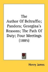 The Author Of Beltraffio; Pandora; Georgina's Reasons; The Path Of Duty; Four Meetings (1885)