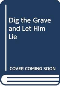 Dig the Grave and Let Him Lie