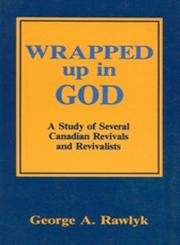 Wrapped Up in God: A Study of Several Canadian Revivals and Revivalists